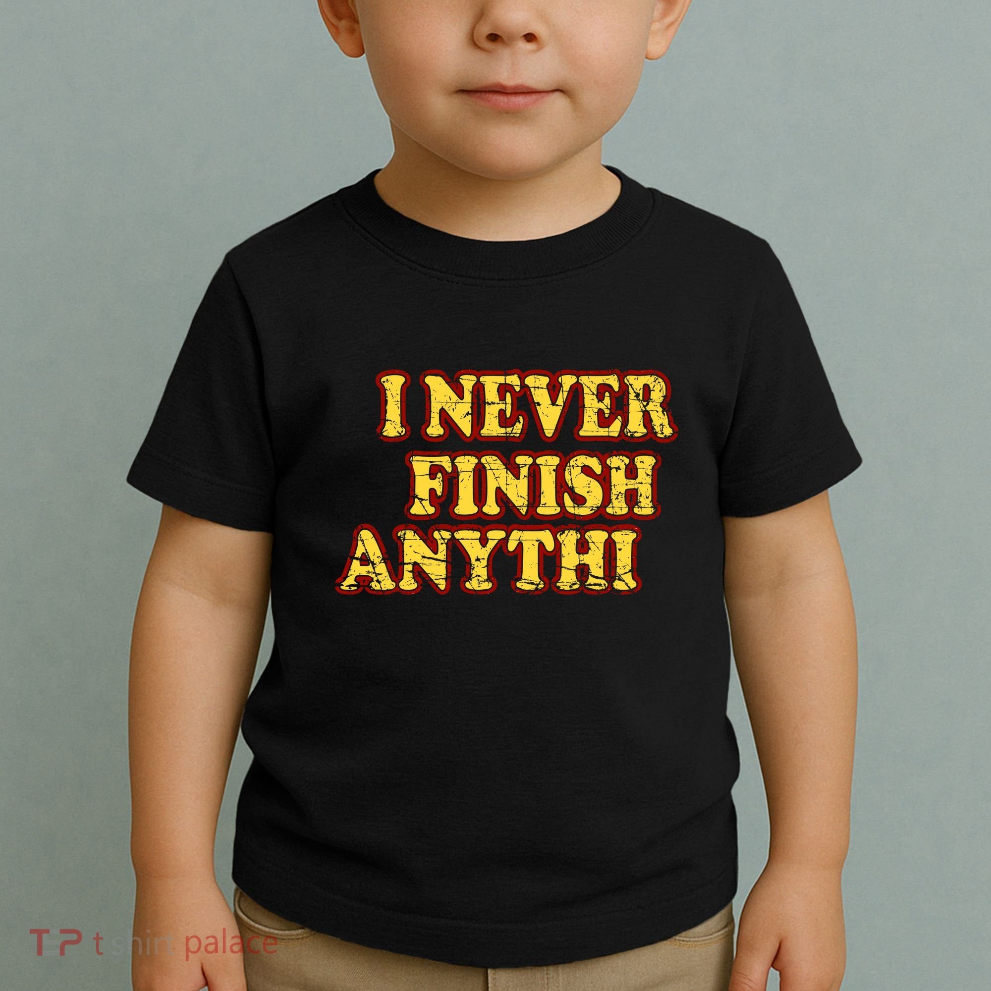 I Never FInish Anythi Toddler T-Shirt