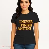 I Never FInish Anythi Women's T-Shirt thumb 4