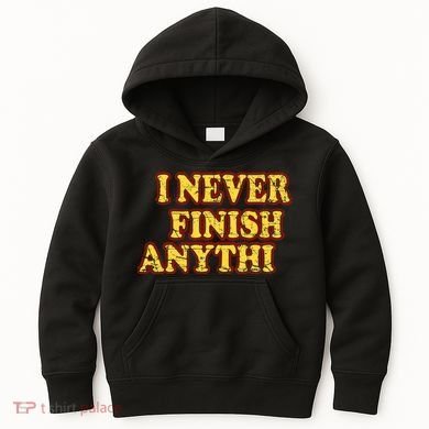 I Never FInish Anythi Kids Hoodie