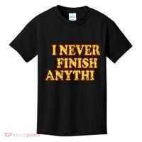 I Never FInish Anythi Kids T-Shirt thumb 0