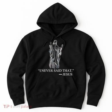 I Never Said That - Jesus Christ Hoodie