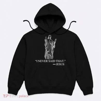 I Never Said That - Jesus Christ Hoodie