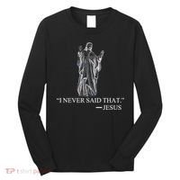 I Never Said That - Jesus Christ Long Sleeve Shirt thumb 0