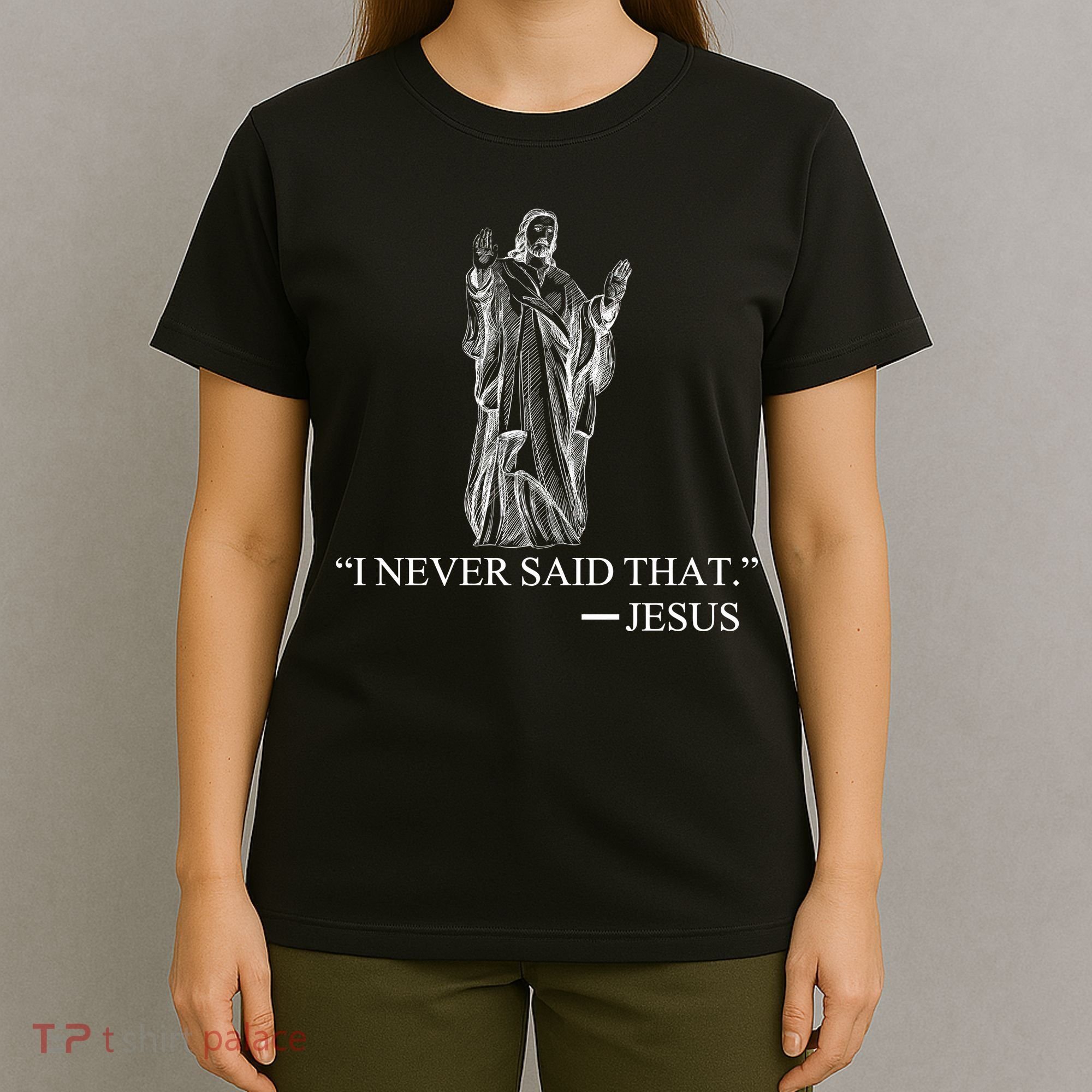 I Never Said That - Jesus Christ T-Shirt
