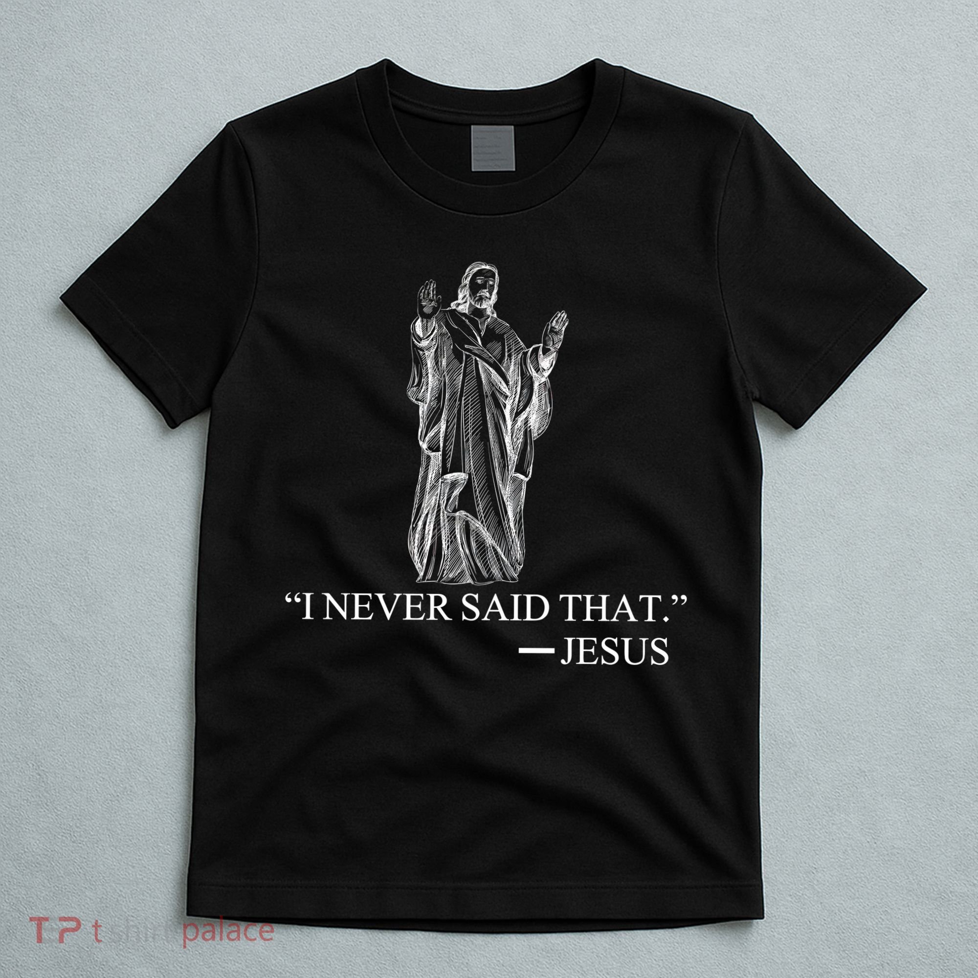 I Never Said That - Jesus Christ T-Shirt