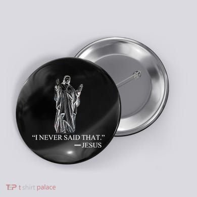 I Never Said That - Jesus Christ Button