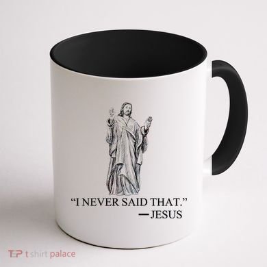 I Never Said That - Jesus Christ Coffee Mug back