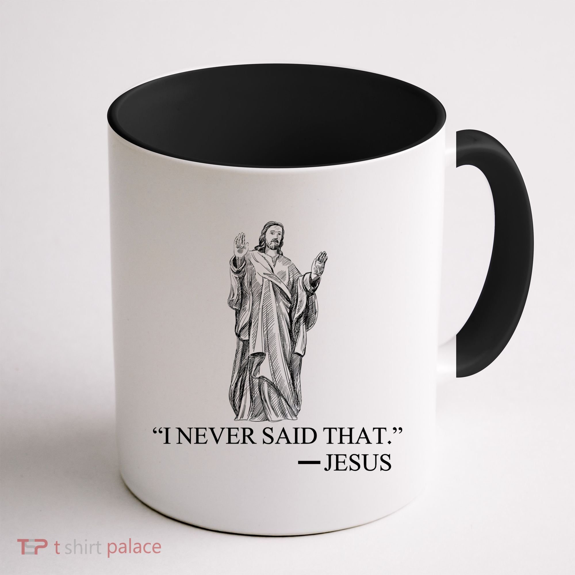 I Never Said That - Jesus Christ Coffee Mug