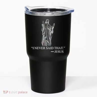 I Never Said That - Jesus Christ Tumbler