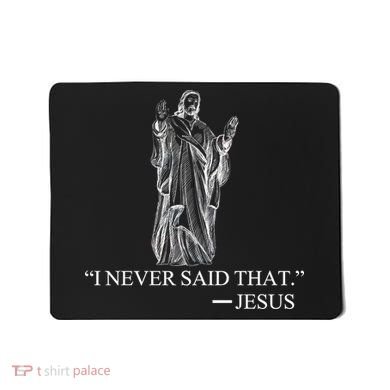 I Never Said That - Jesus Christ Mousepad