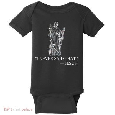 I Never Said That - Jesus Christ Baby Bodysuit