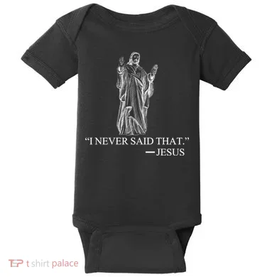 I Never Said That - Jesus Christ Baby Bodysuit