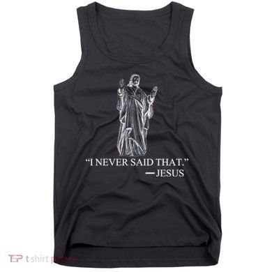 I Never Said That - Jesus Christ Tank Top