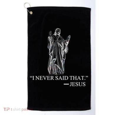 I Never Said That - Jesus Christ Golf Towel