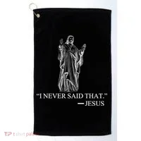 I Never Said That - Jesus Christ Golf Towel thumb 0