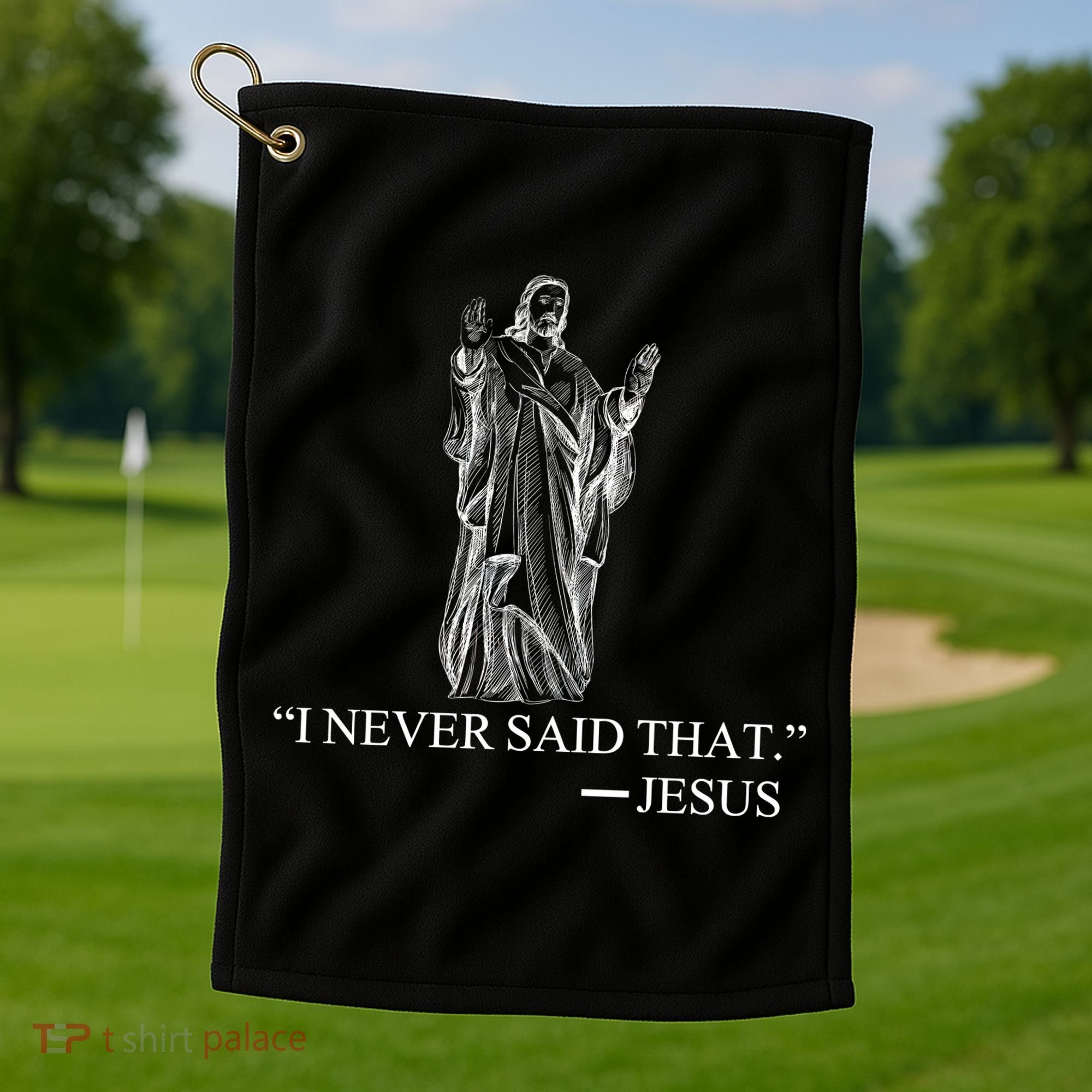 I Never Said That - Jesus Christ Golf Towel