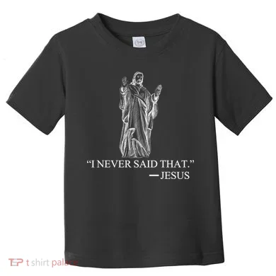 I Never Said That - Jesus Christ Toddler T-Shirt