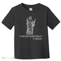 I Never Said That - Jesus Christ Toddler T-Shirt thumb 0