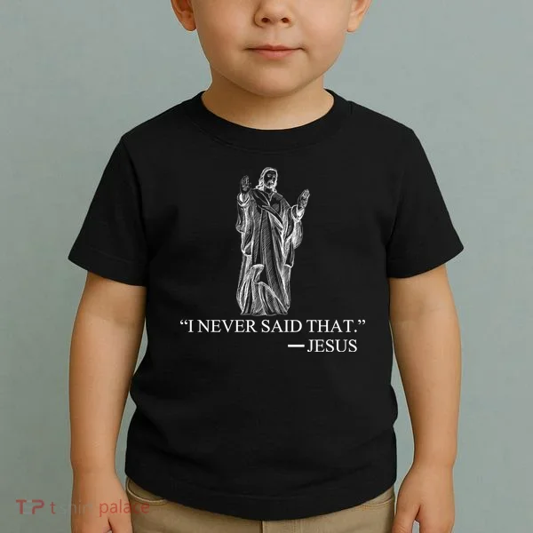 I Never Said That - Jesus Christ Toddler T-Shirt