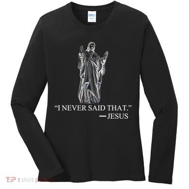 I Never Said That - Jesus Christ Women's Long Sleeve Shirt