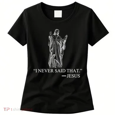I Never Said That - Jesus Christ Women's T-Shirt