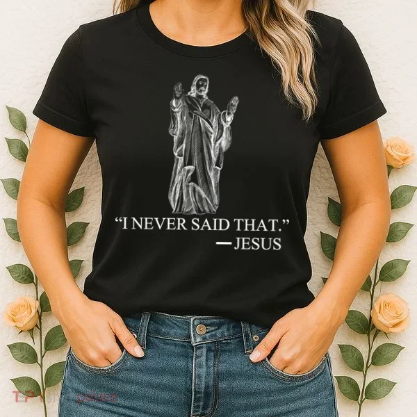 I Never Said That - Jesus Christ Women's T-Shirt