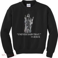 I Never Said That - Jesus Christ Kids Sweatshirt thumb 0