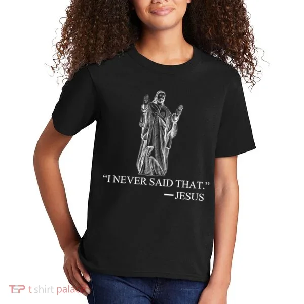 I Never Said That - Jesus Christ Kids T-Shirt