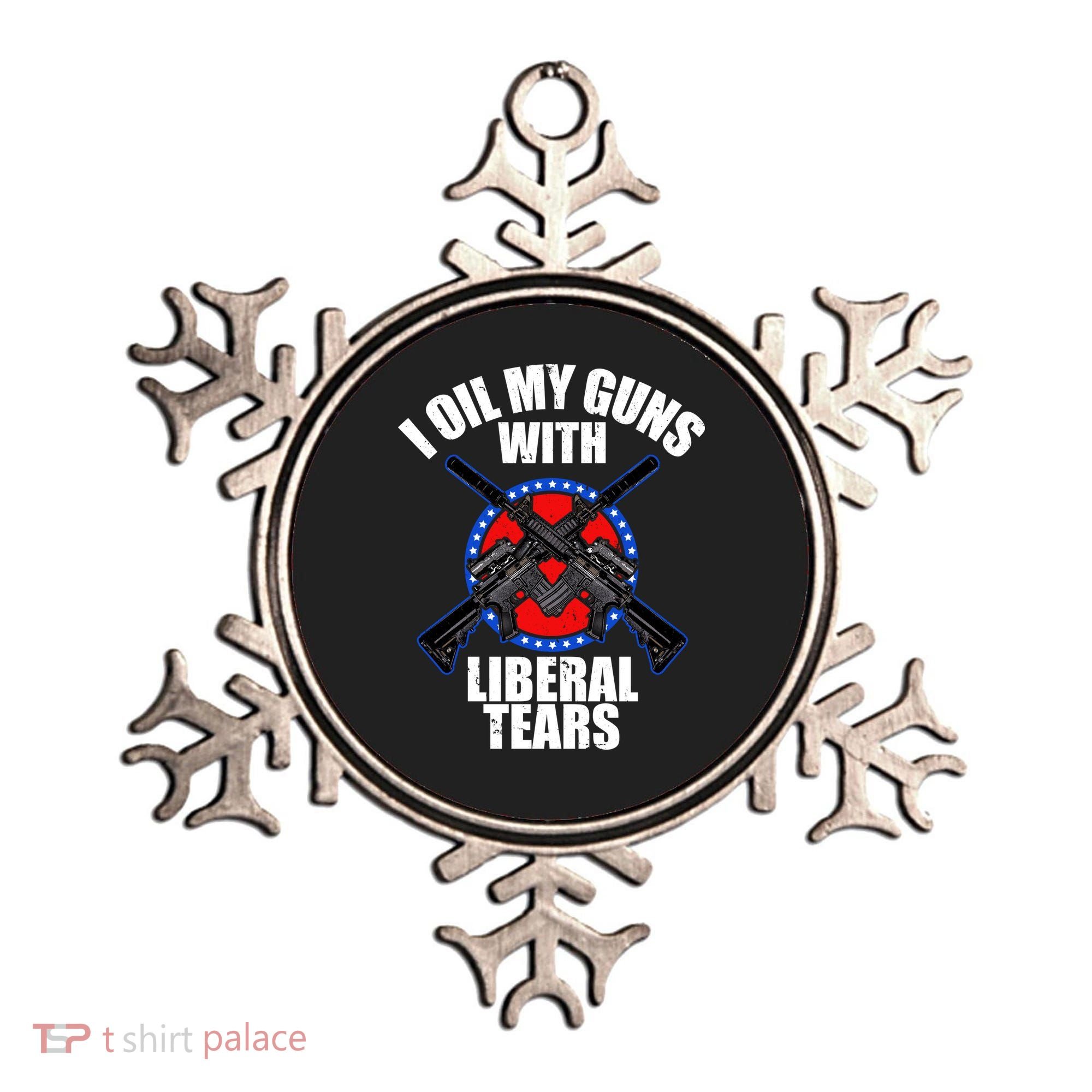 I Oil My Guns With Liberal tears Ornament