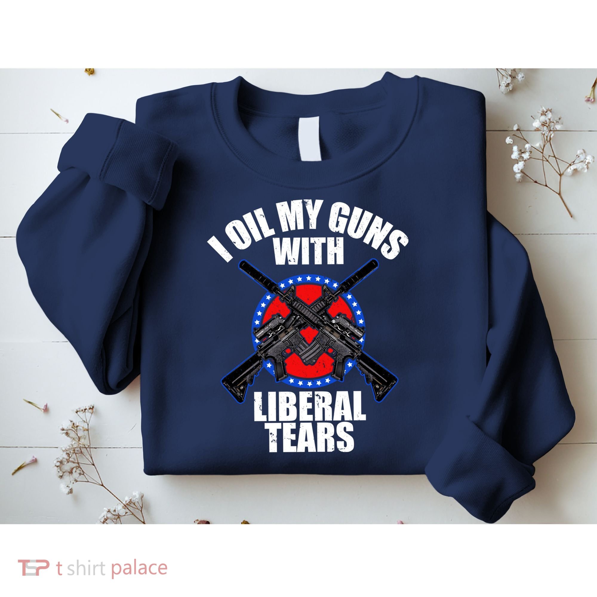 I Oil My Guns With Liberal tears Sweatshirt