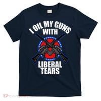 I Oil My Guns With Liberal tears T-Shirt thumb 0