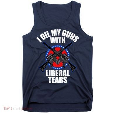I Oil My Guns With Liberal tears Tank Top