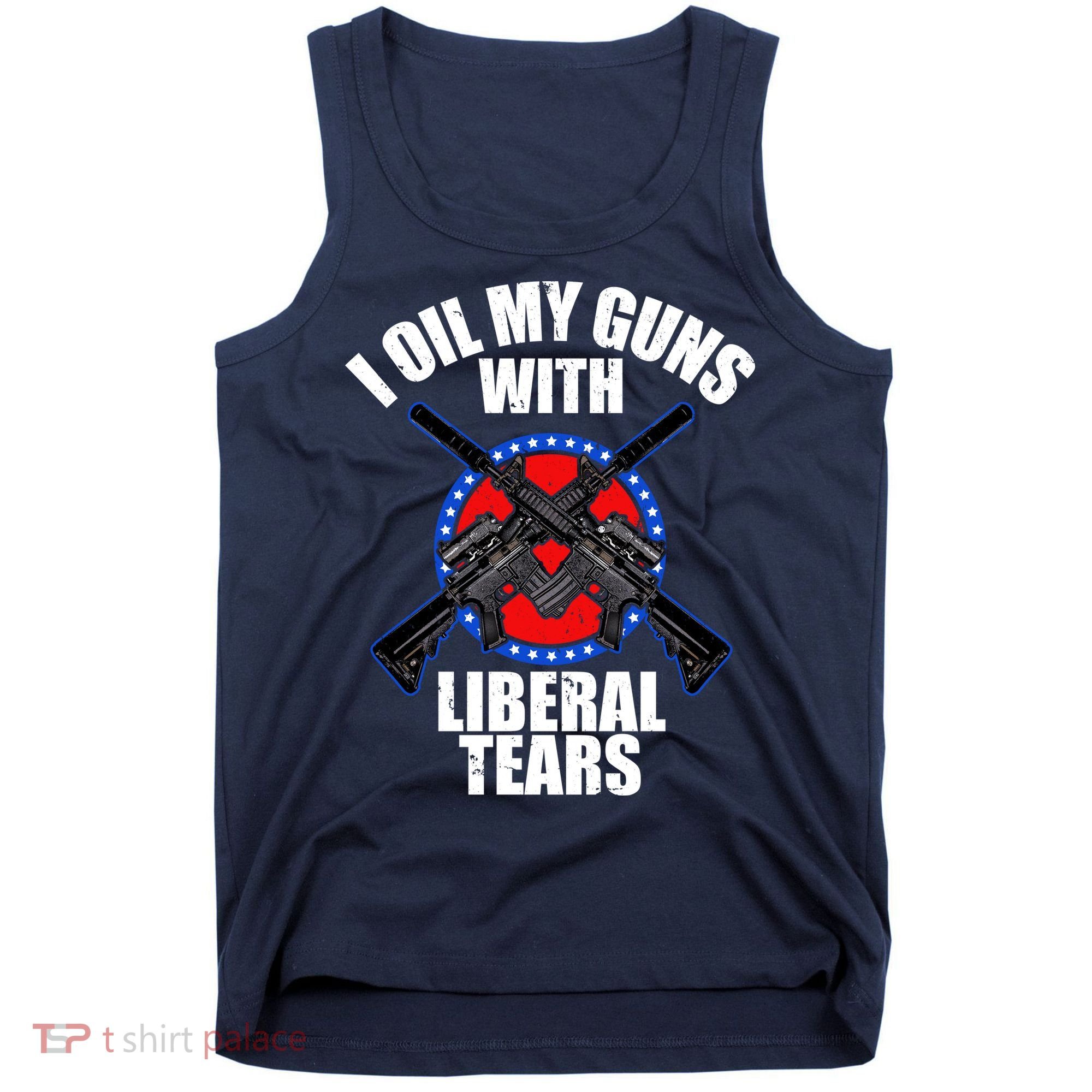 I Oil My Guns With Liberal tears Tank Top