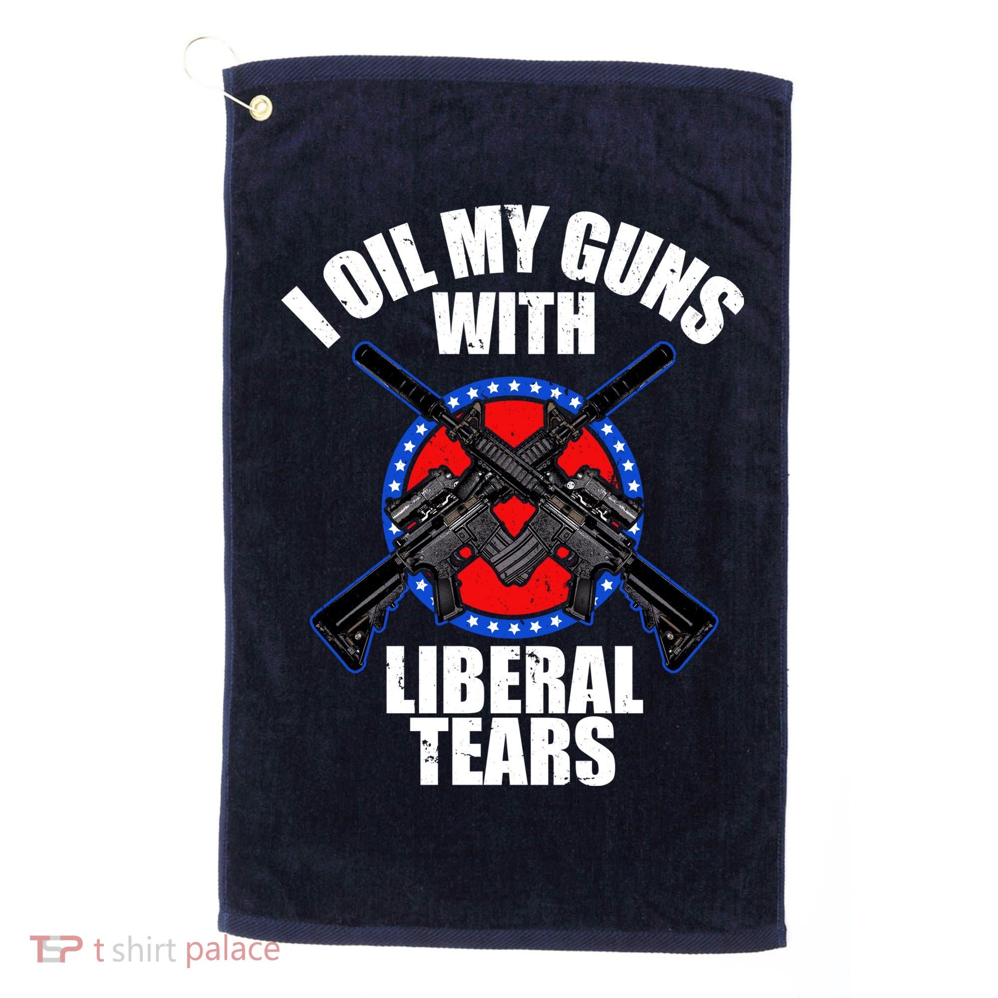 I Oil My Guns With Liberal tears Golf Towel