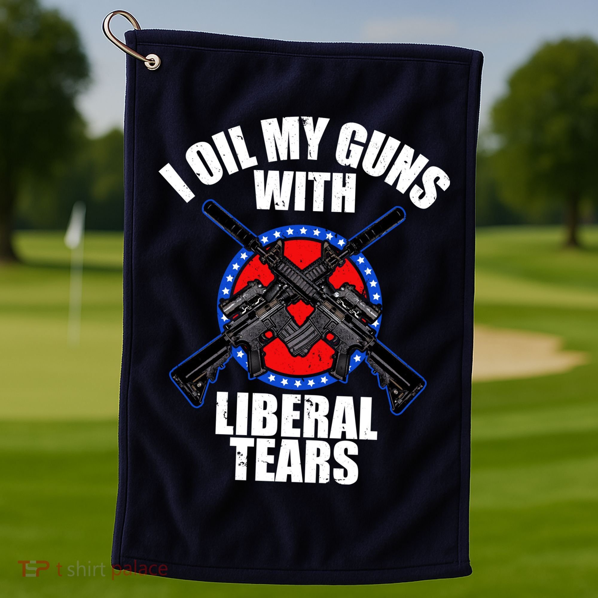 I Oil My Guns With Liberal tears Golf Towel
