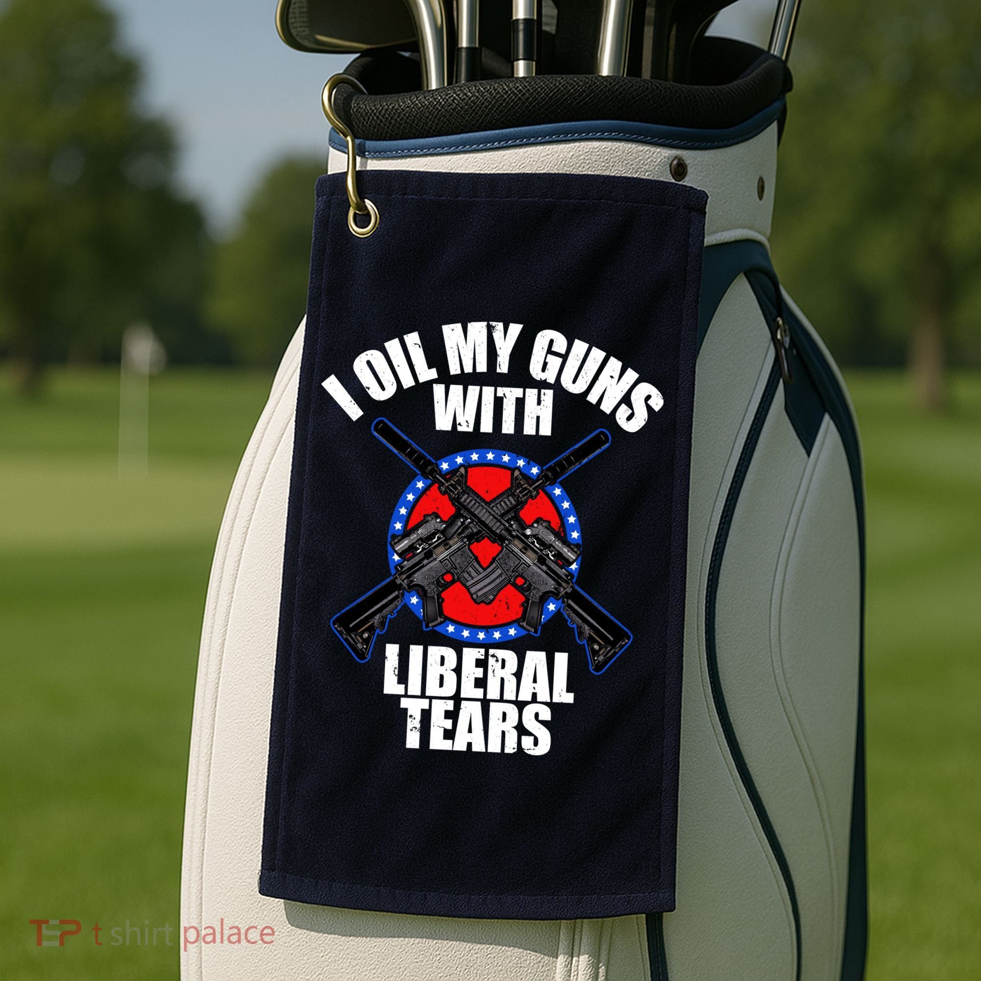 I Oil My Guns With Liberal tears Golf Towel