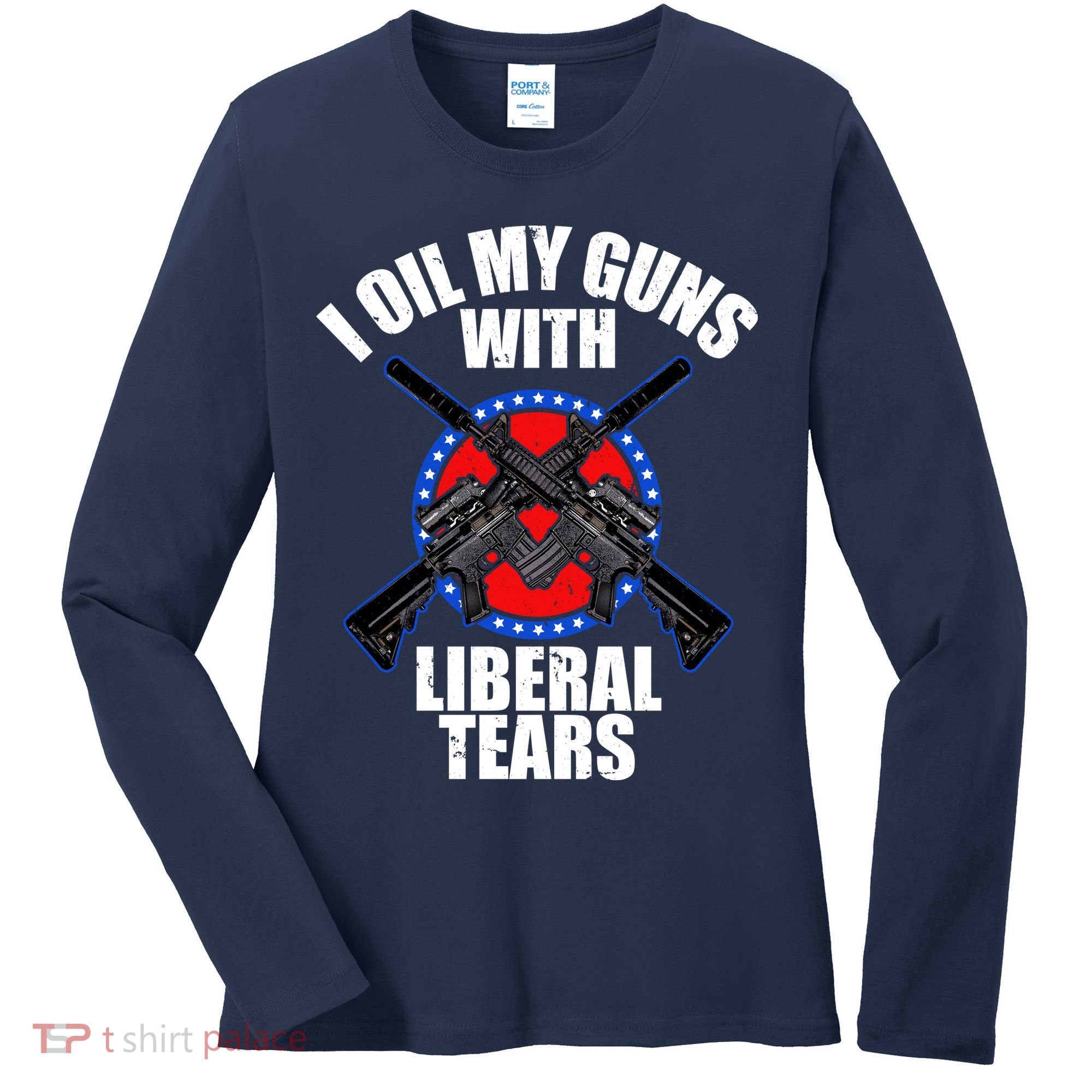 I Oil My Guns With Liberal tears Women's Long Sleeve Shirt