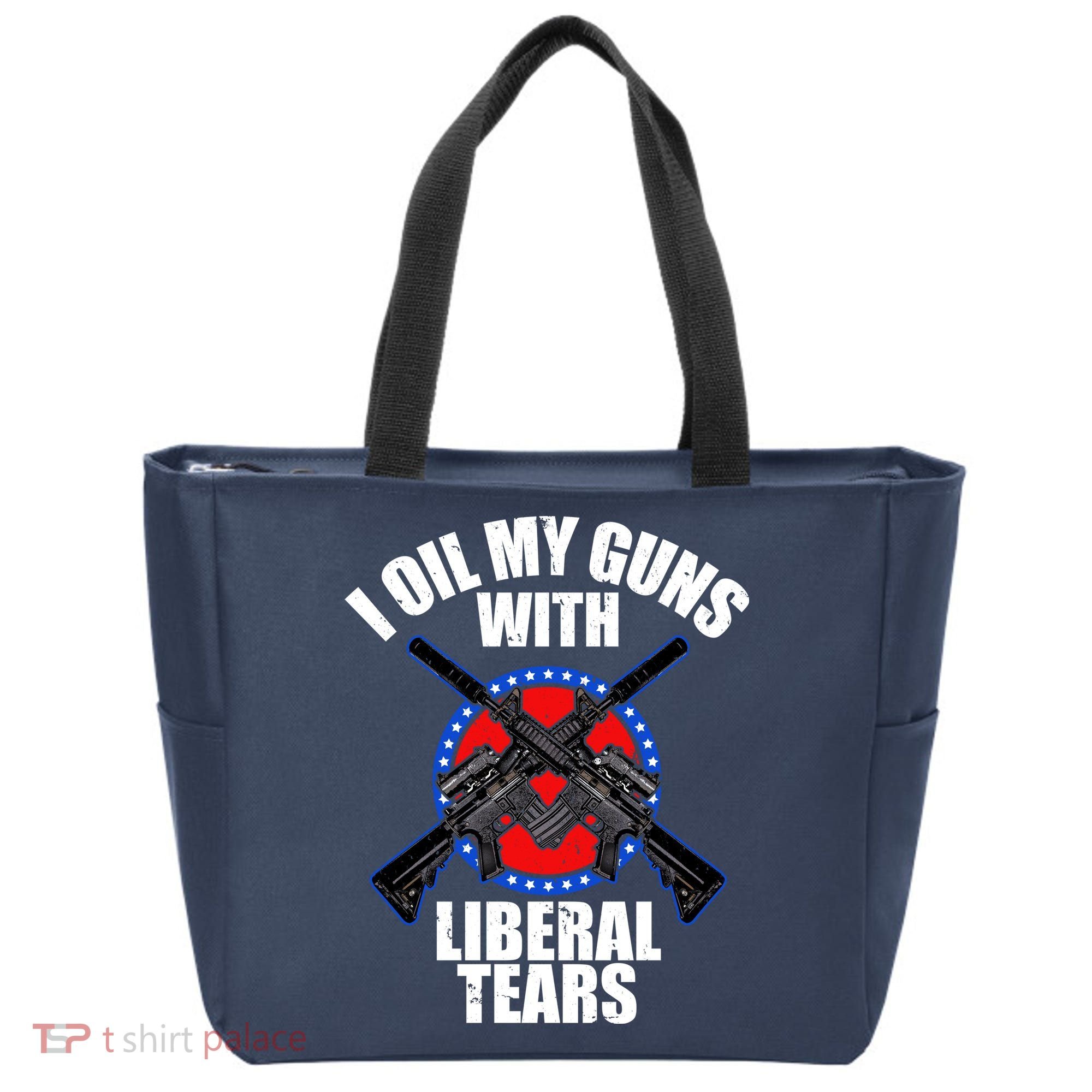 I Oil My Guns With Liberal tears Tote Bag