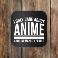 I Only Care About Anime And Like Maybe 3 People Coaster thumb 0