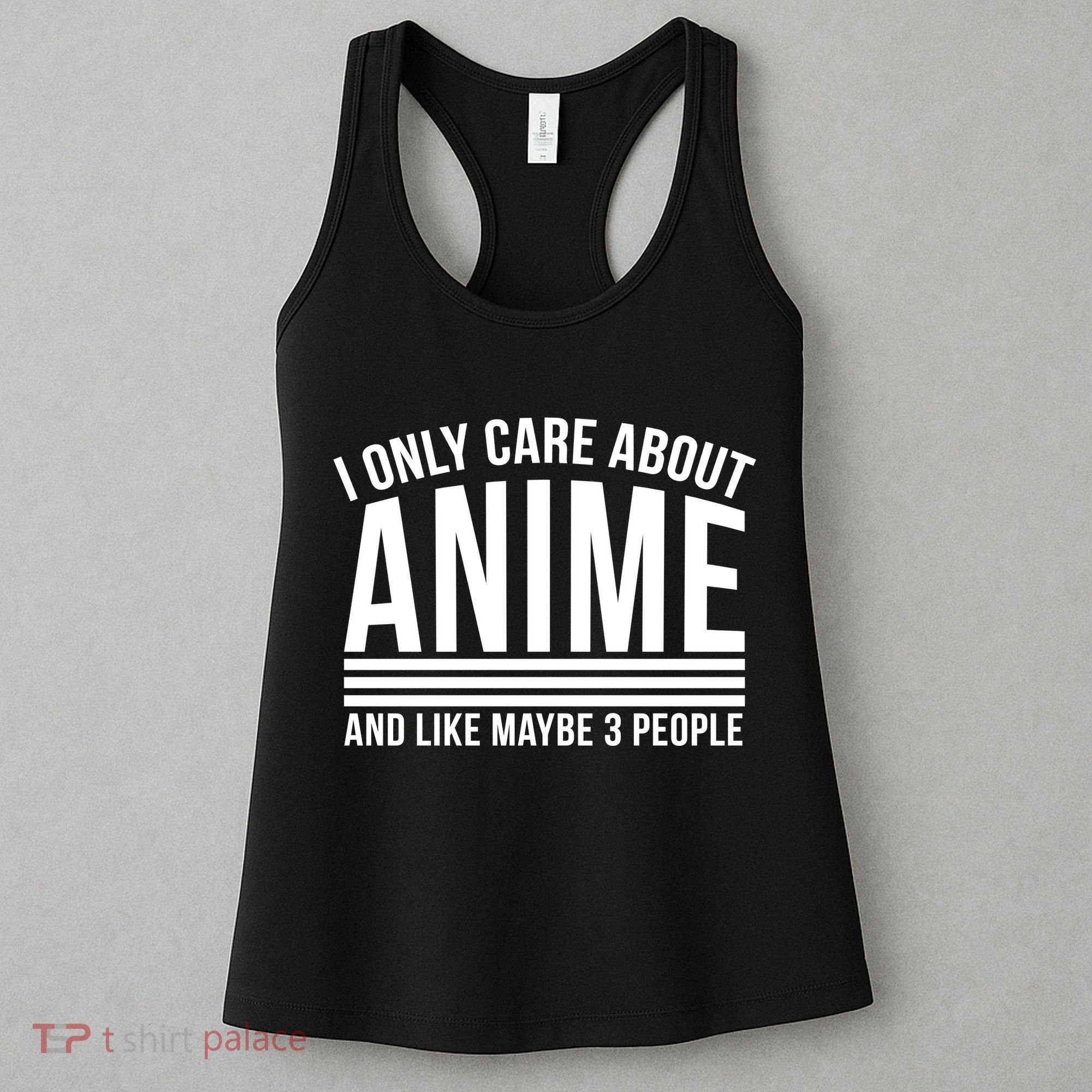 I Only Care About Anime And Like Maybe 3 People Women's Tank Top
