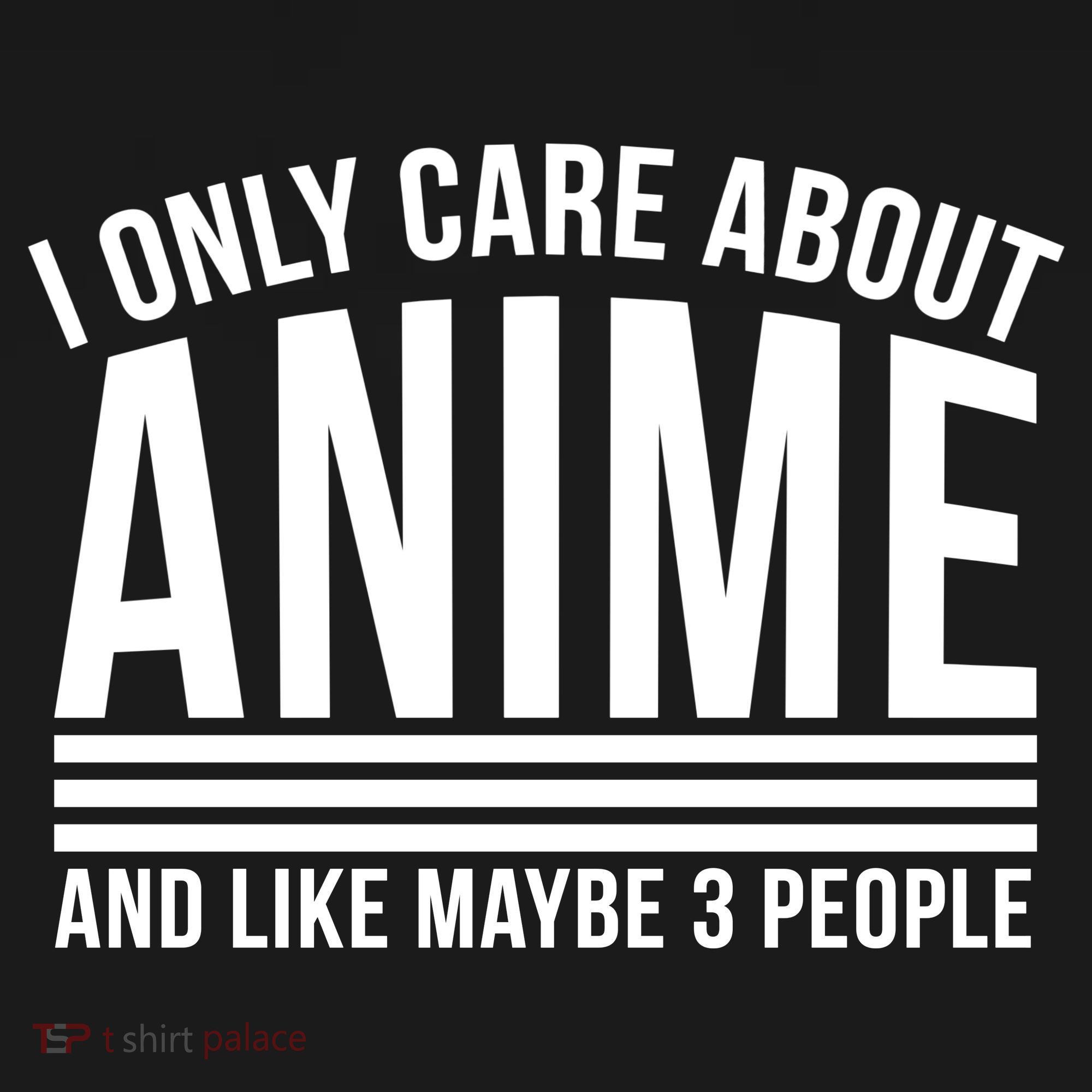 I Only Care About Anime And Like Maybe 3 People Toddler T-Shirt