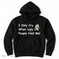 I Only Cry When Ugly People Hold Me Hoodie thumb 0