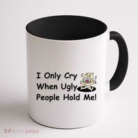 I Only Cry When Ugly People Hold Me Coffee Mug thumb 1