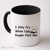 I Only Cry When Ugly People Hold Me Coffee Mug thumb 0
