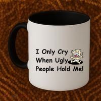 I Only Cry When Ugly People Hold Me Coffee Mug thumb 2