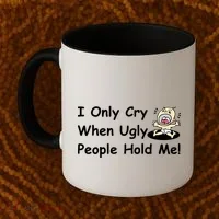 I Only Cry When Ugly People Hold Me Coffee Mug thumb 2