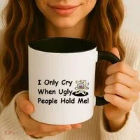 I Only Cry When Ugly People Hold Me Coffee Mug thumb 3