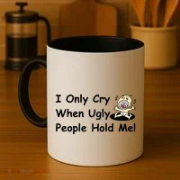 I Only Cry When Ugly People Hold Me Coffee Mug thumb 4