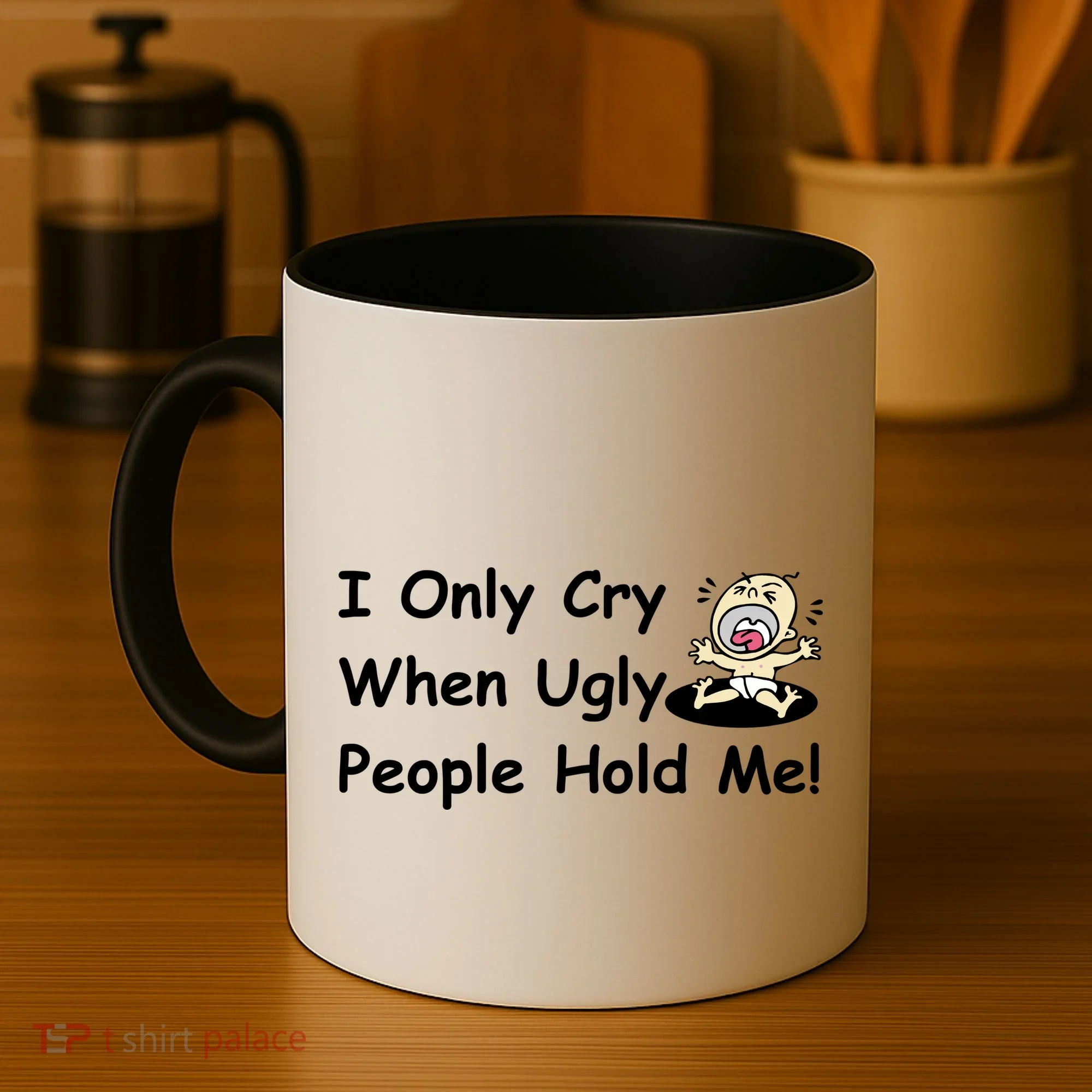 I Only Cry When Ugly People Hold Me Coffee Mug