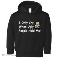 I Only Cry When Ugly People Hold Me Toddler Hoodie thumb 0